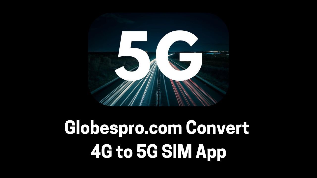 Globespro.com Convert 4G to 5G SIM App