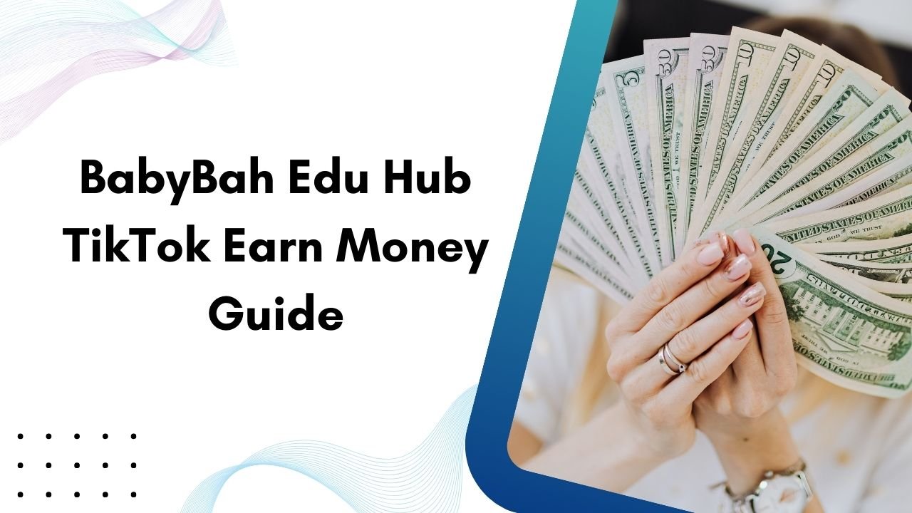 BabyBah Edu Hub TikTok Earn Money Guide
