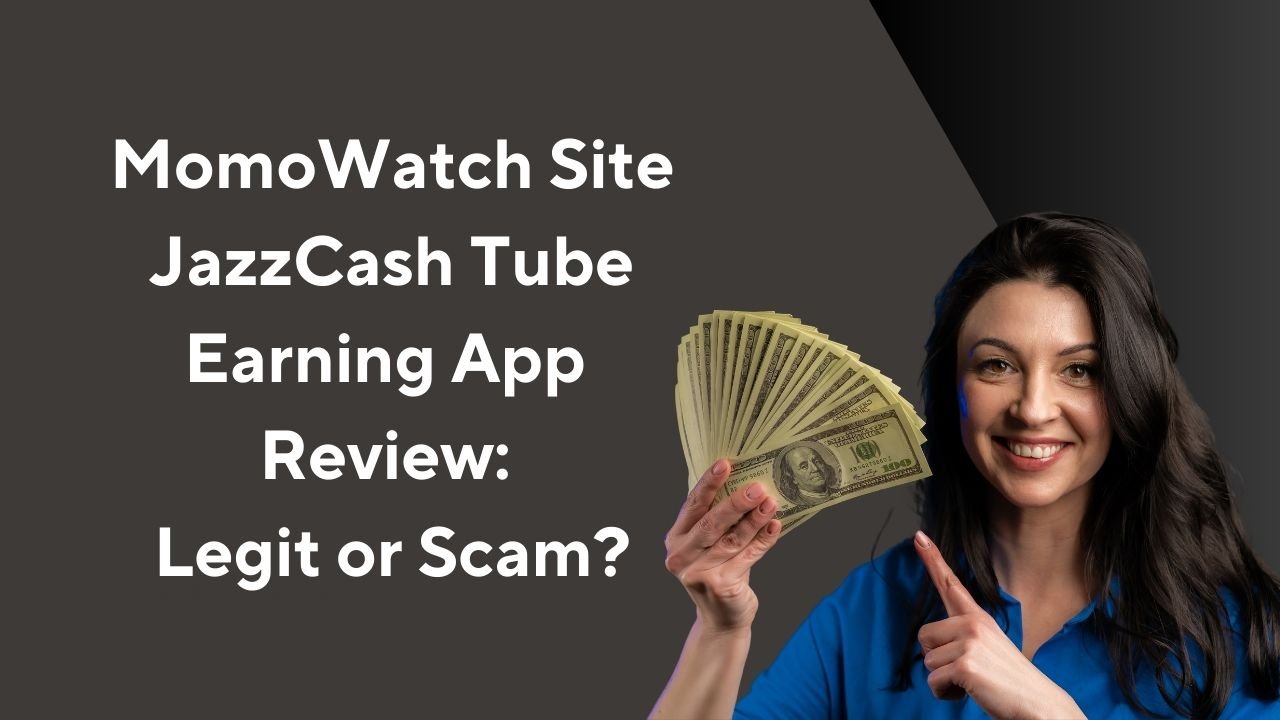 MomoWatch Site JazzCash Tube Earning App Review: Legit or Scam?