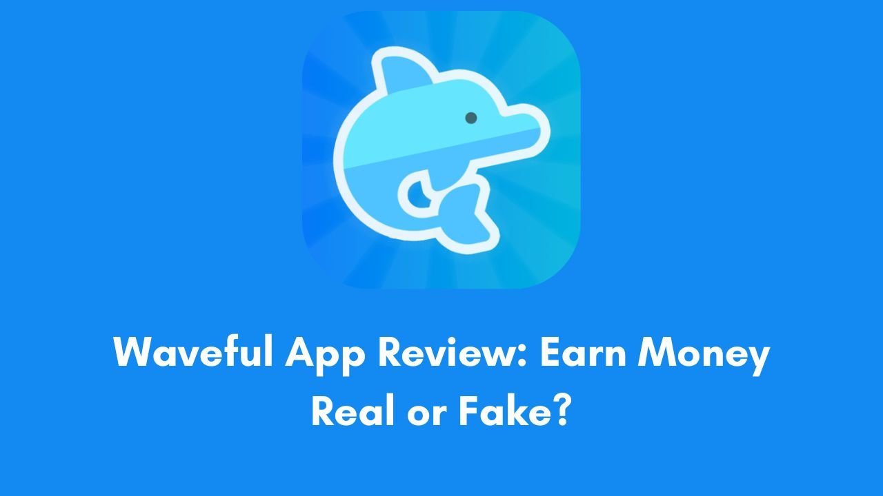 Waveful App Review: Earn Money Real or Fake?